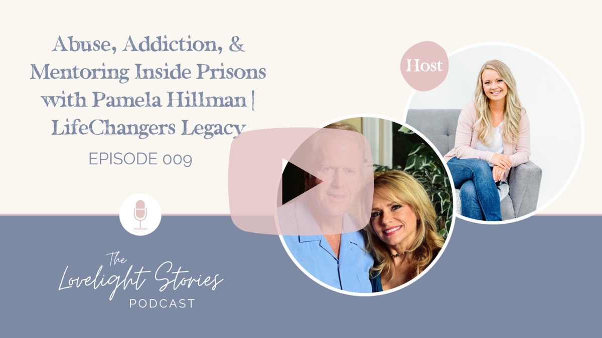 The Lovelight Stories Podcast | Abuse, Addiction, & Mentoring Inside Prisons with Pamela Hillman