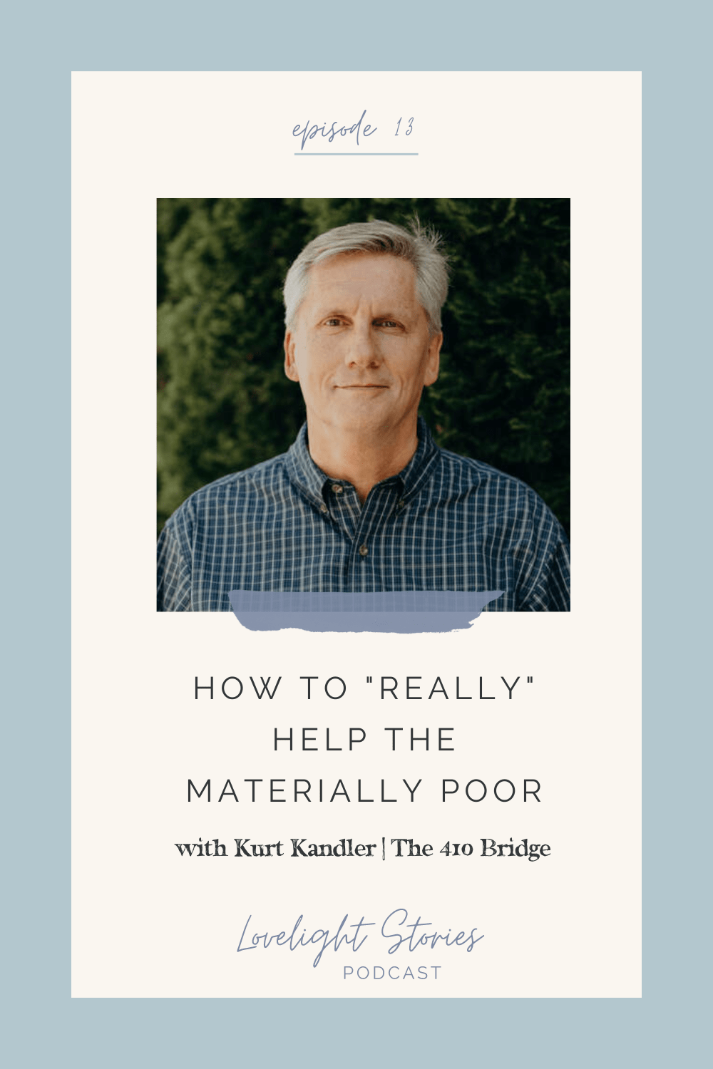 The Lovelight Stories Podcast_How to Really Help the Materially Poor with Kurt Kandler | The 410 Bridge