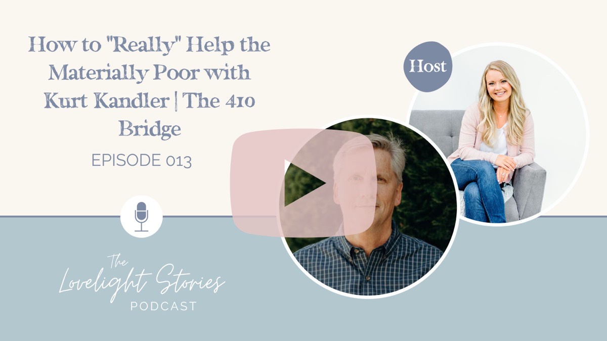The Lovelight Stories Podcast_How to Really Help the Materially Poor with Kurt Kandler | The 410 Bridge