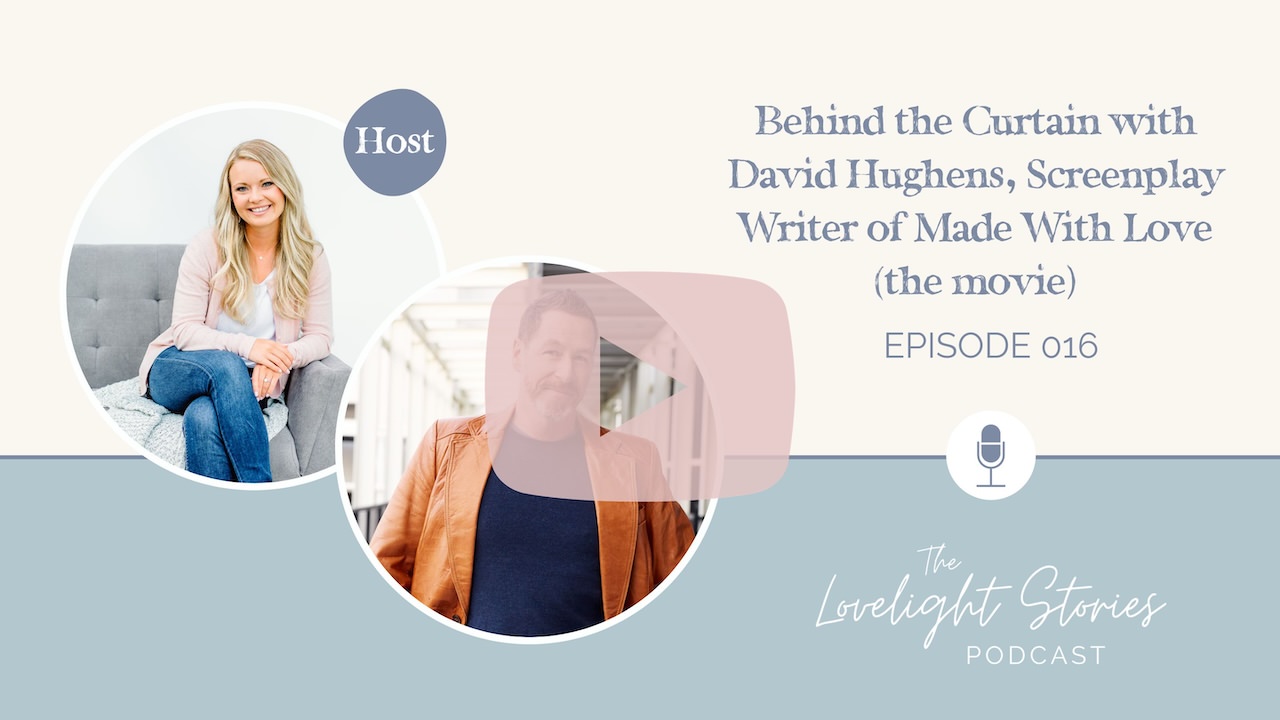 The Lovelight Stories Podcast | Behind the Curtain with David Hughens, Screenplay Writer of Made With Love (the movie)