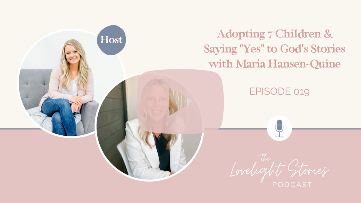 The Lovelight Stories Podcast | Adopting 7 Children & Saying “Yes” to God’s Stories with Maria Hansen-Quine