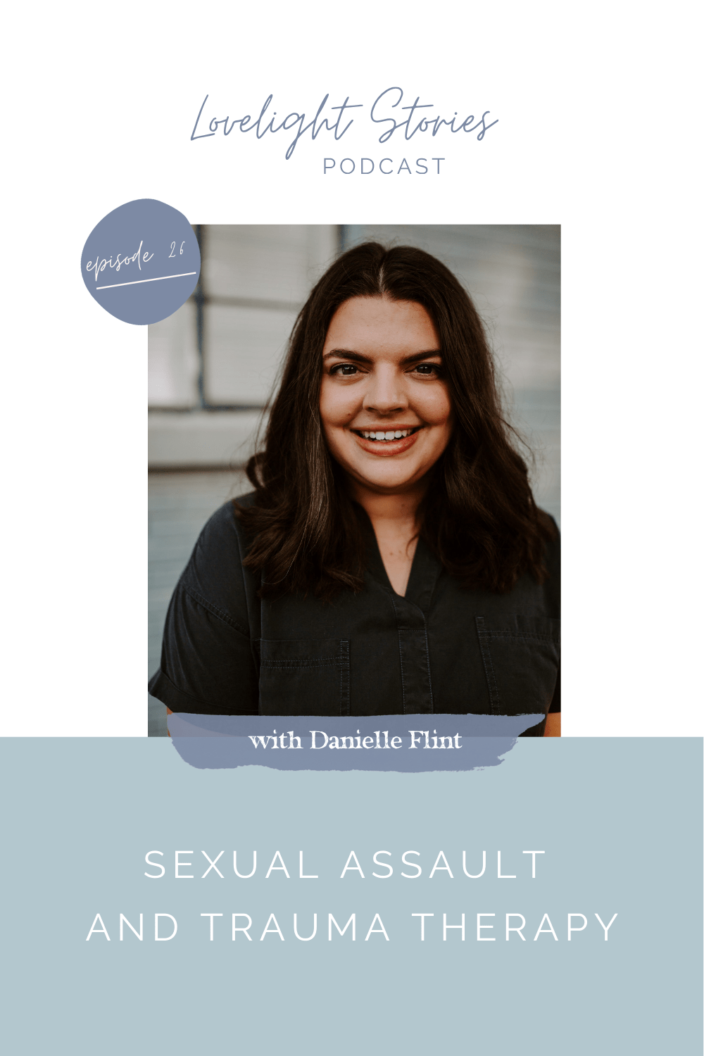 The Lovelight Stories Podcast | Sexual Assault and Trauma Therapy with Danielle Flint