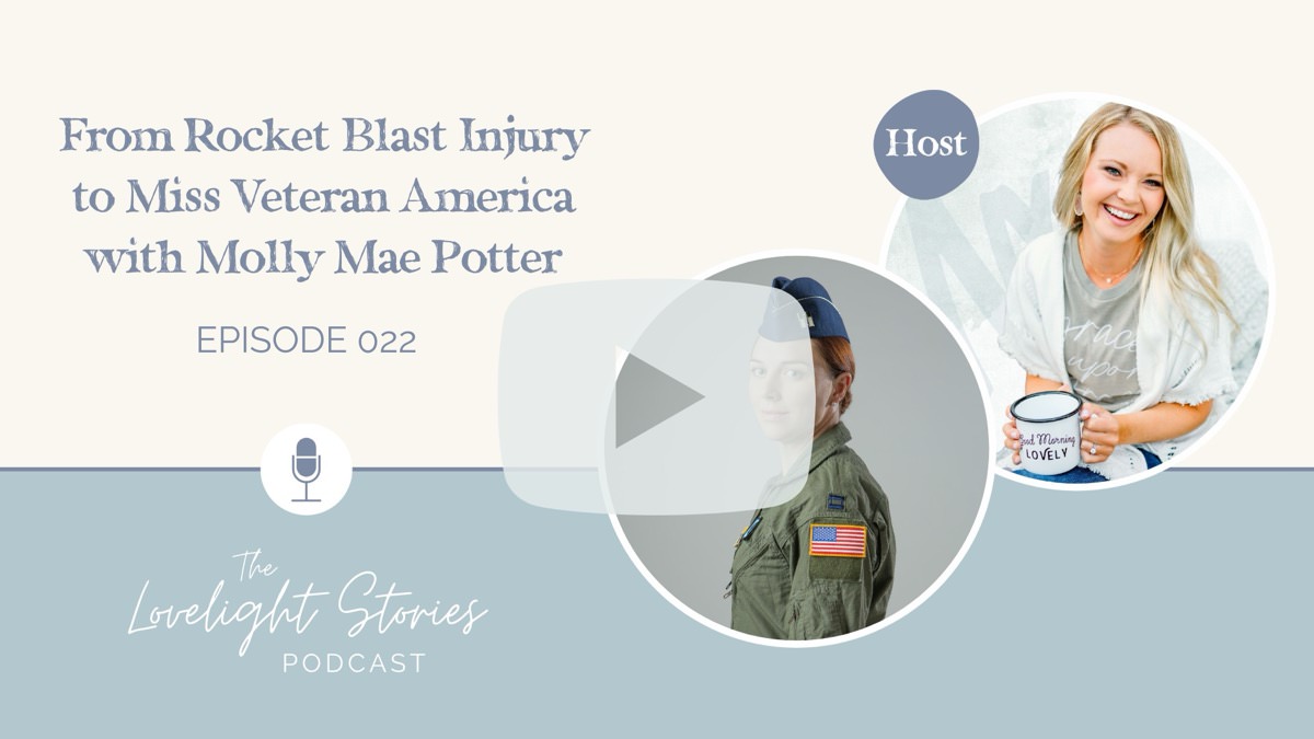 The Lovelight Stories Podcast | From Rocket Blast Injury to Miss Veteran America with Molly Mae Potter