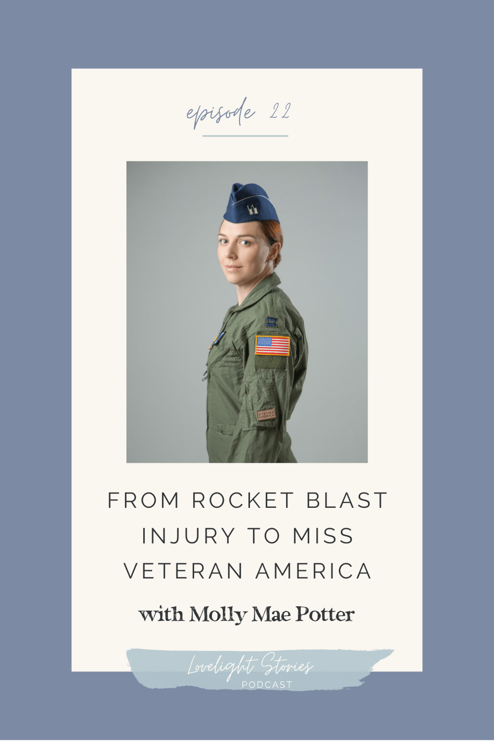 The Lovelight Stories Podcast | From Rocket Blast Injury to Miss Veteran America with Molly Mae Potter