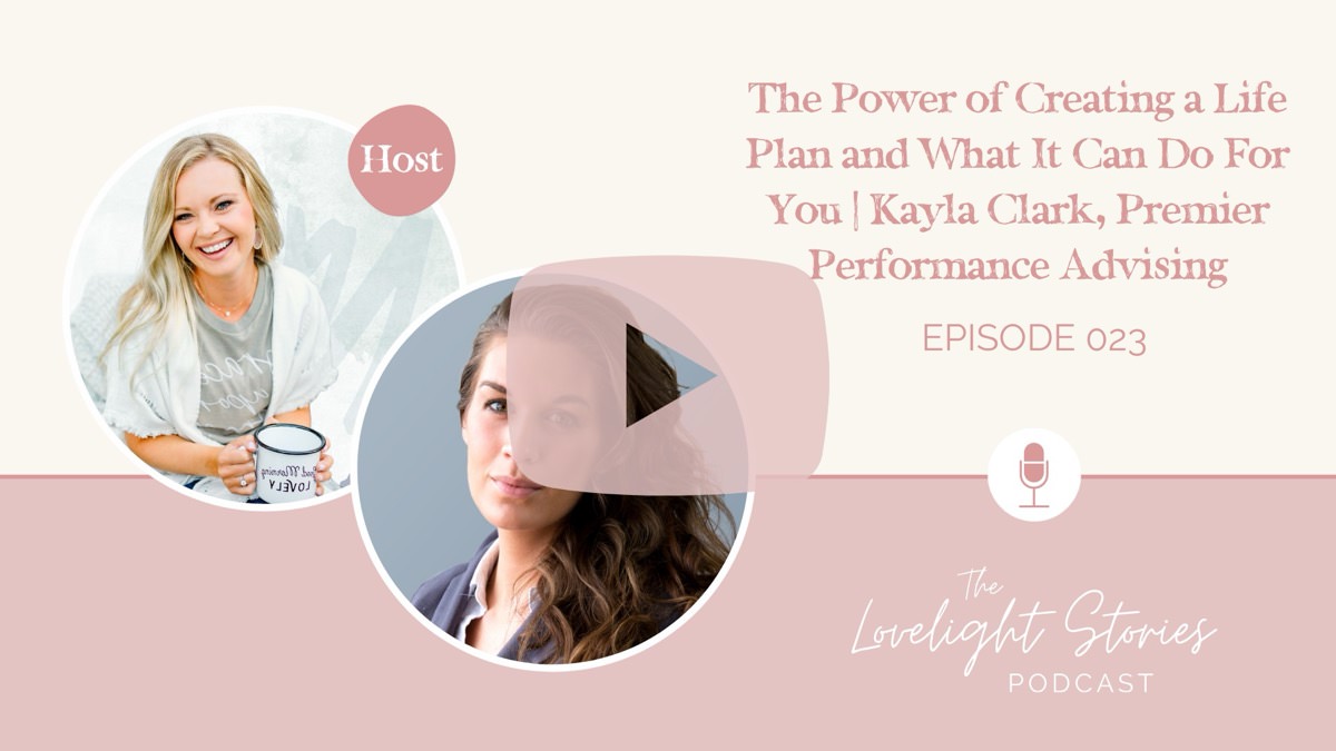 The Lovelight Stories Podcast | The Power of Creating a Life Plan and What It Can Do For You with Kayla Clark | Premier Performance Advising