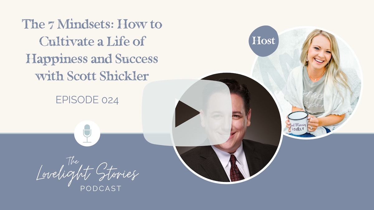 The Lovelight Stories Podcast | The 7 Mindsets: How to Cultivate a Life of Happiness and Success with Scott Shickler | The 7 Mindsets