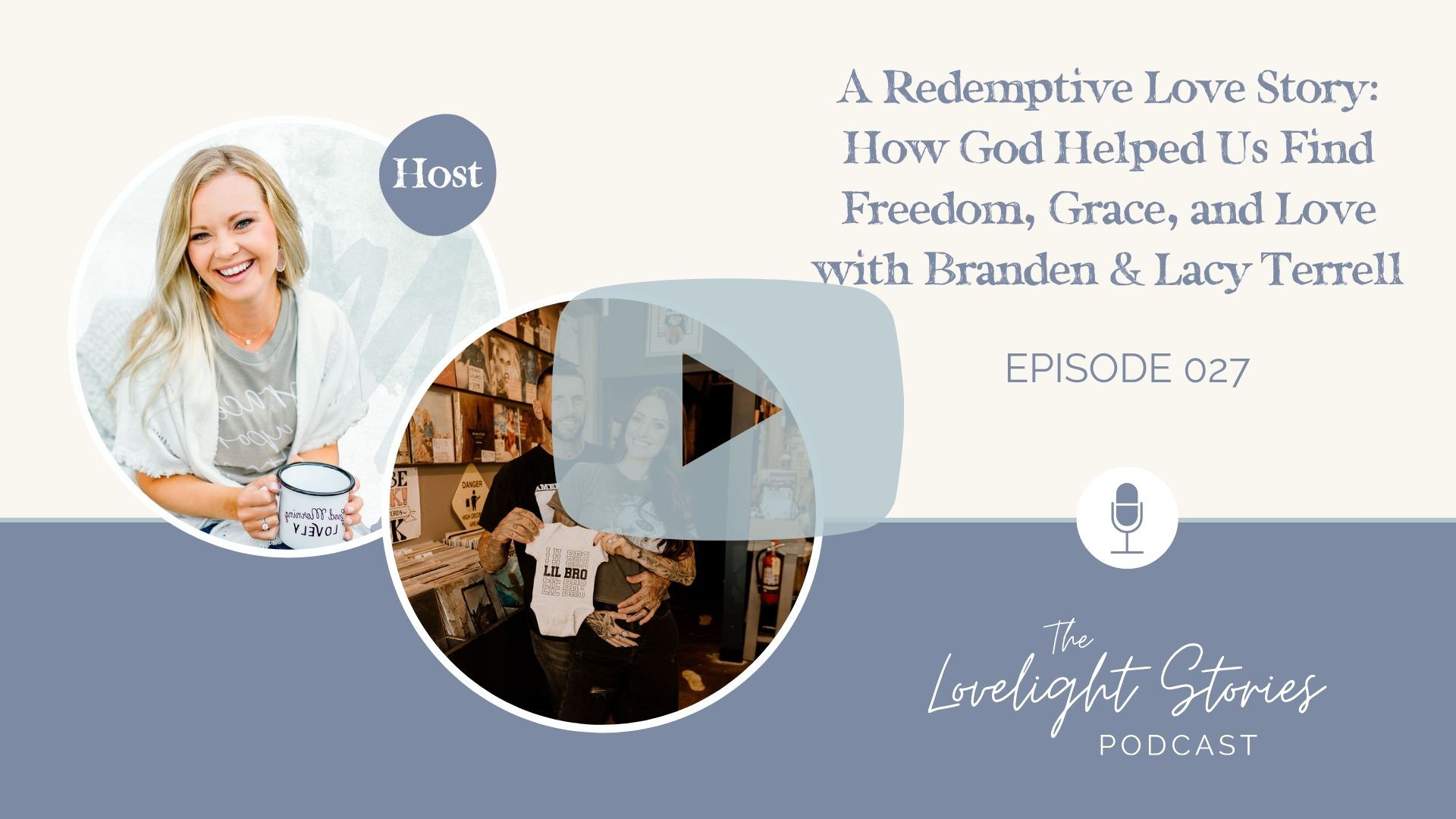 The Lovelight Stories Podcast | A Redemptive Love Story: How God Helped Us Find Freedom, Grace, and Love with Branden & Lacy Terrell