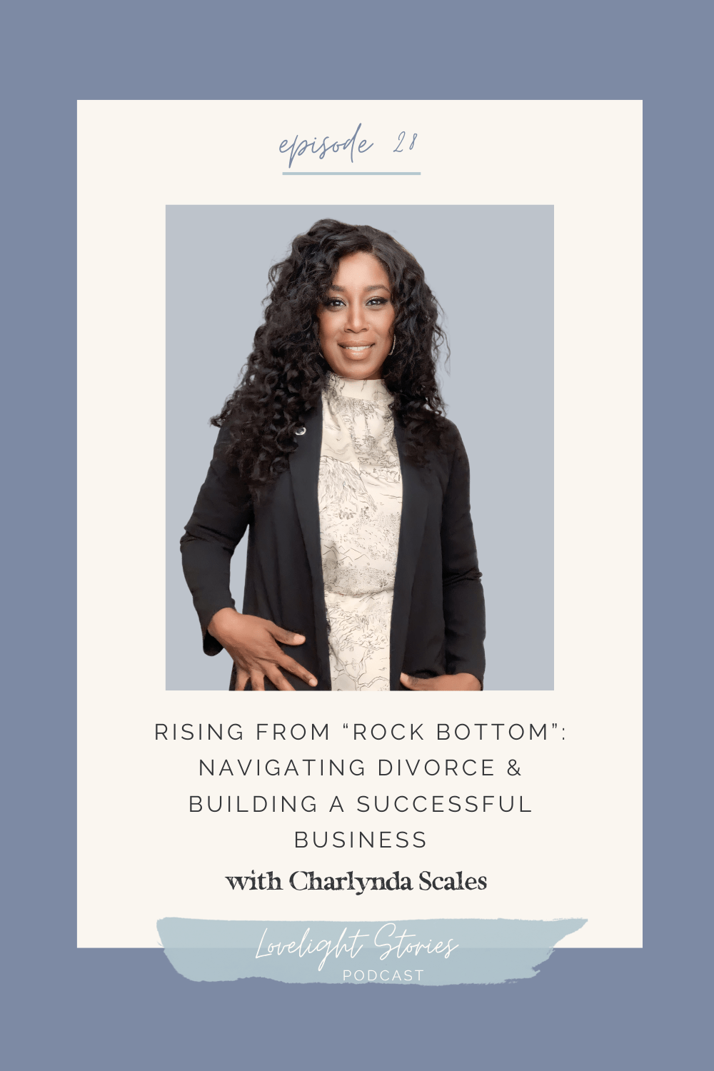 The Lovelight Stories Podcast | Rising from “Rock Bottom”: Navigating Divorce and Building a Successful Business with Charlynda Scales