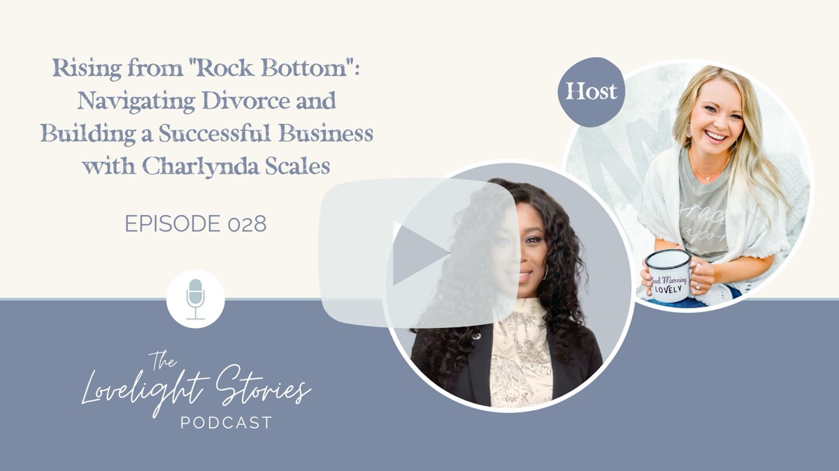 The Lovelight Stories Podcast | Rising from “Rock Bottom”: Navigating Divorce and Building a Successful Business with Charlynda Scales