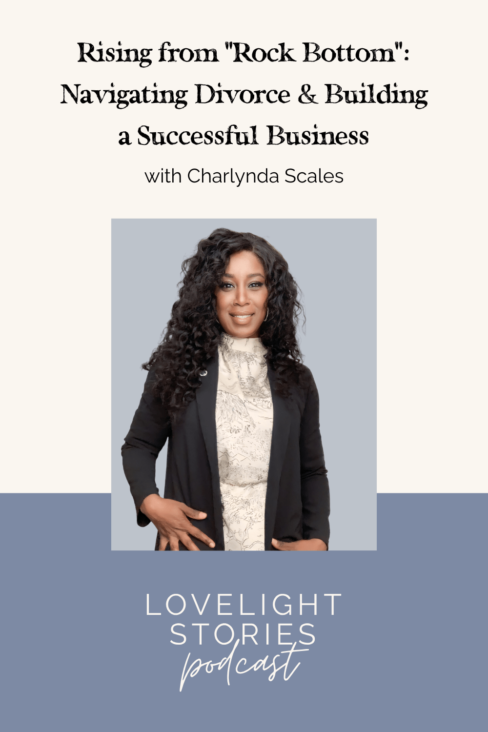 The Lovelight Stories Podcast | Rising from “Rock Bottom”: Navigating Divorce and Building a Successful Business with Charlynda Scales