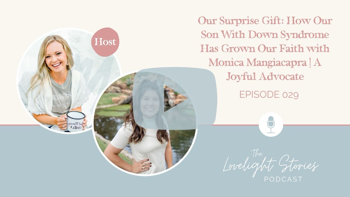 The Lovelight Stories Podcast | Our Surprise Gift: How Our Son With Down Syndrome Has Grown Our Faith with Monica Mangiacapra | A Joyful Advocate