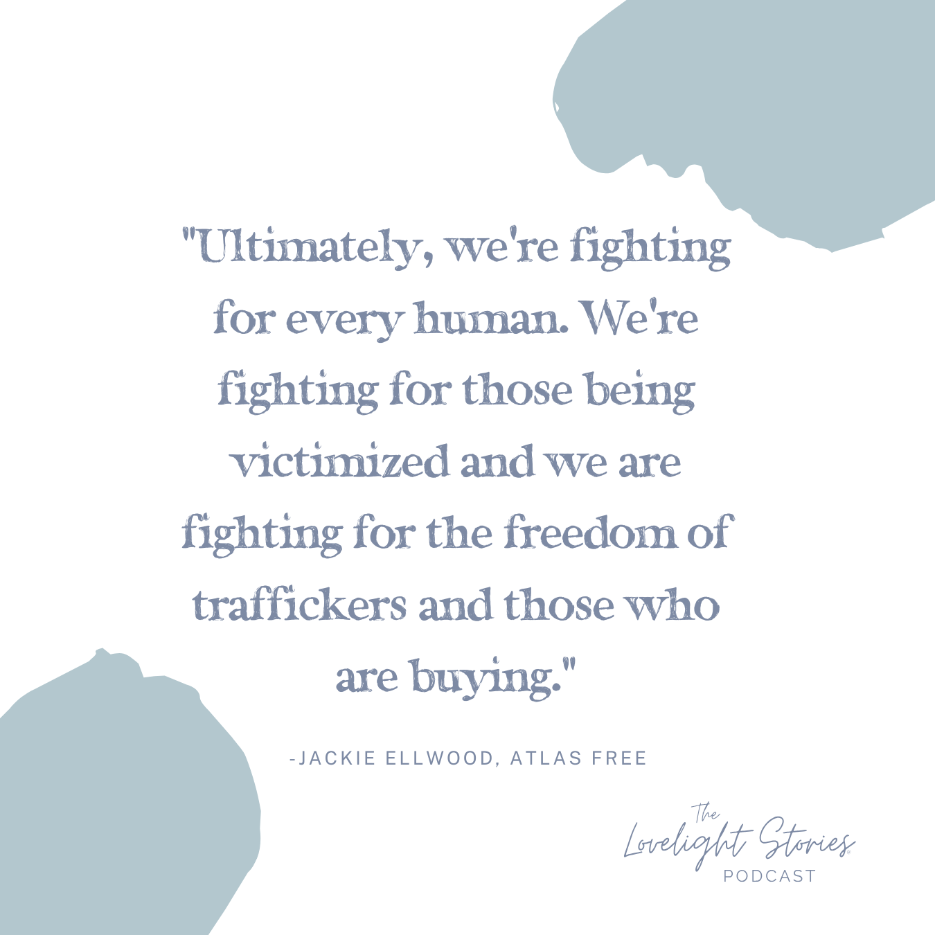 The Lovelight Stories Podcast | Fighting For Freedom: Uniting Against Global Sex Trafficking with Jackie Ellwood | Atlas Free The Lovelight Stories Podcast | Fighting For Freedom: Uniting Against Global Sex Trafficking with Jackie Ellwood | Atlas Free