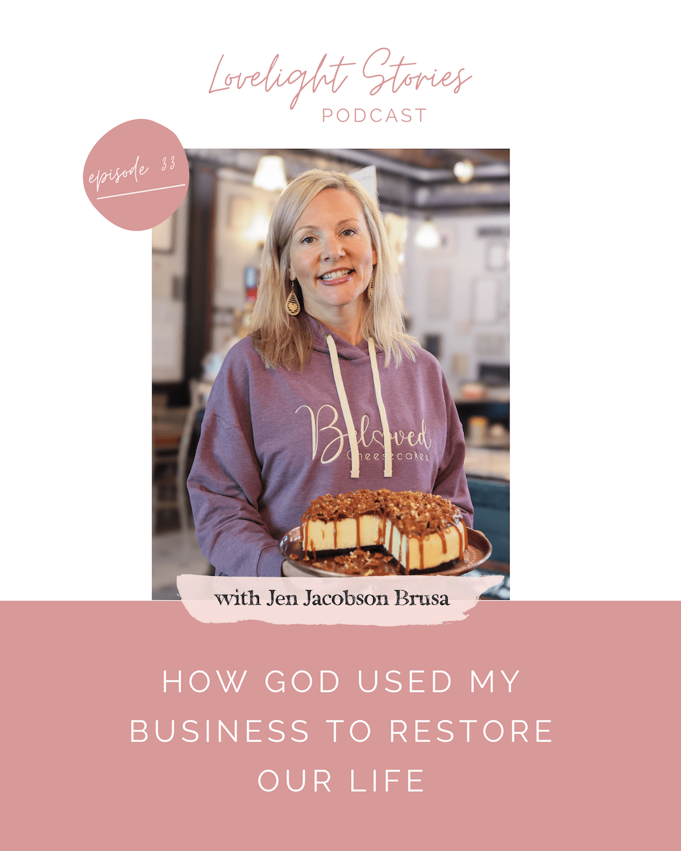 The Lovelight Stories Podcast | How God Used My Business to Restore Our Life | Jen Jacobson Brusa, Beloved Cheesecakes The Lovelight Stories Podcast | How God Used My Business to Restore Our Life | Jen Jacobson Brusa, Beloved Cheesecakes