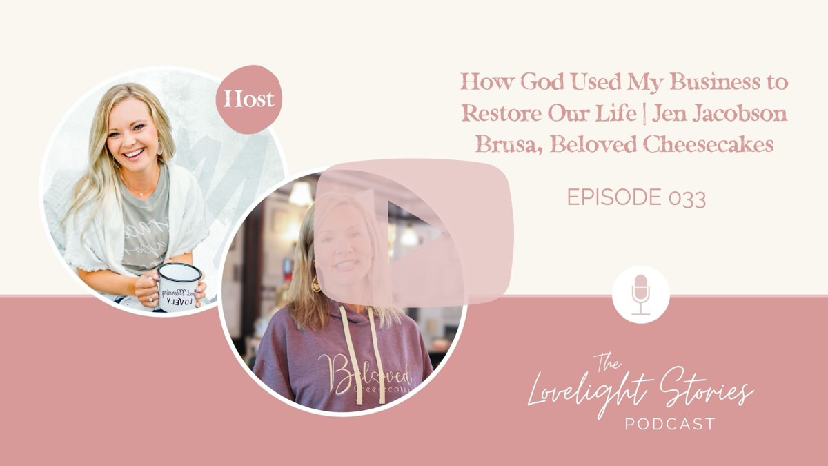 The Lovelight Stories Podcast | How God Used My Business to Restore Our Life | Jen Jacobson Brusa, Beloved Cheesecakes