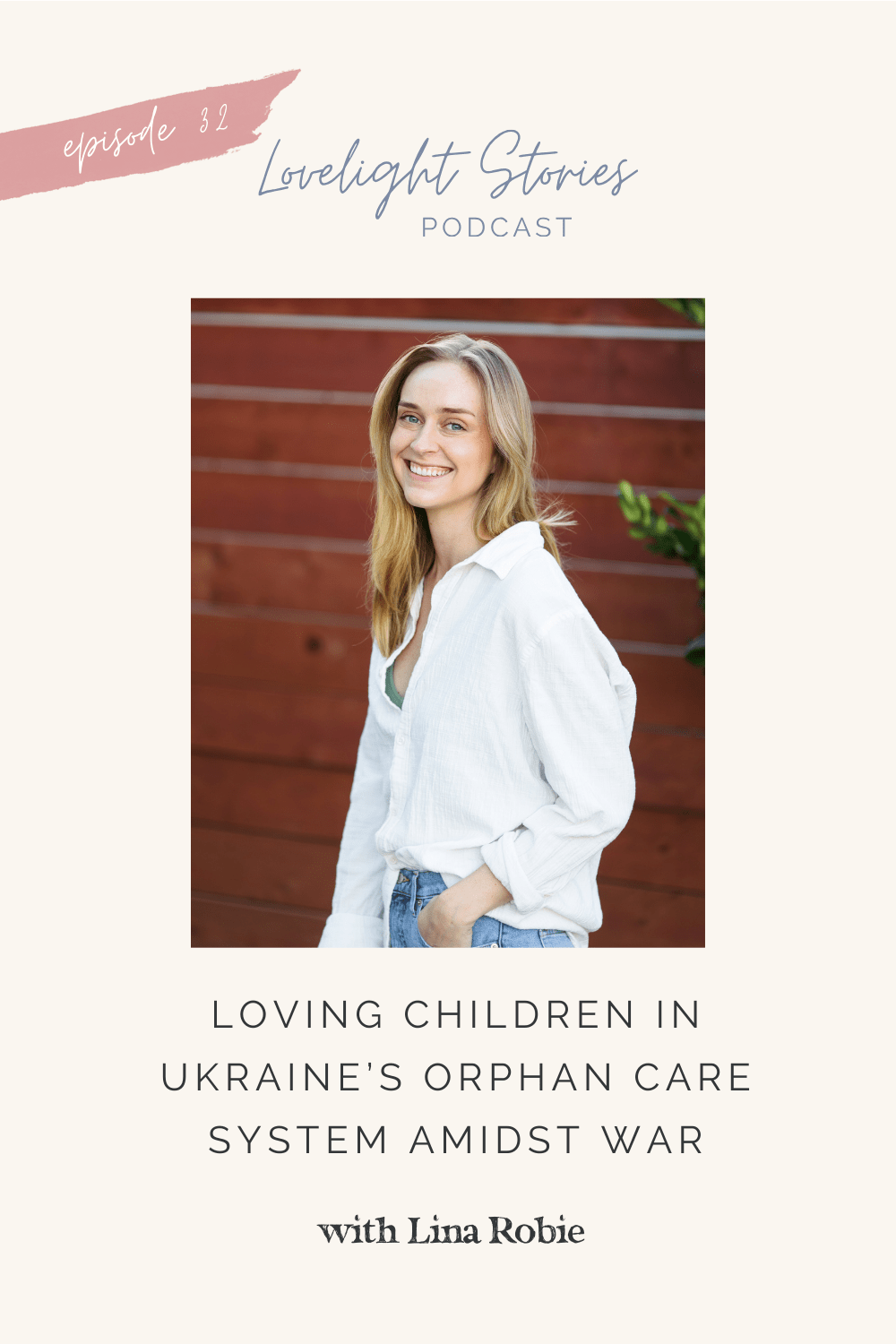The Lovelight Stories Podcast | Loving Children In Ukraine’s Orphan Care System Amidst War With Lina Robie The Lovelight Stories Podcast | Loving Children In Ukraine’s Orphan Care System Amidst War With Lina Robie