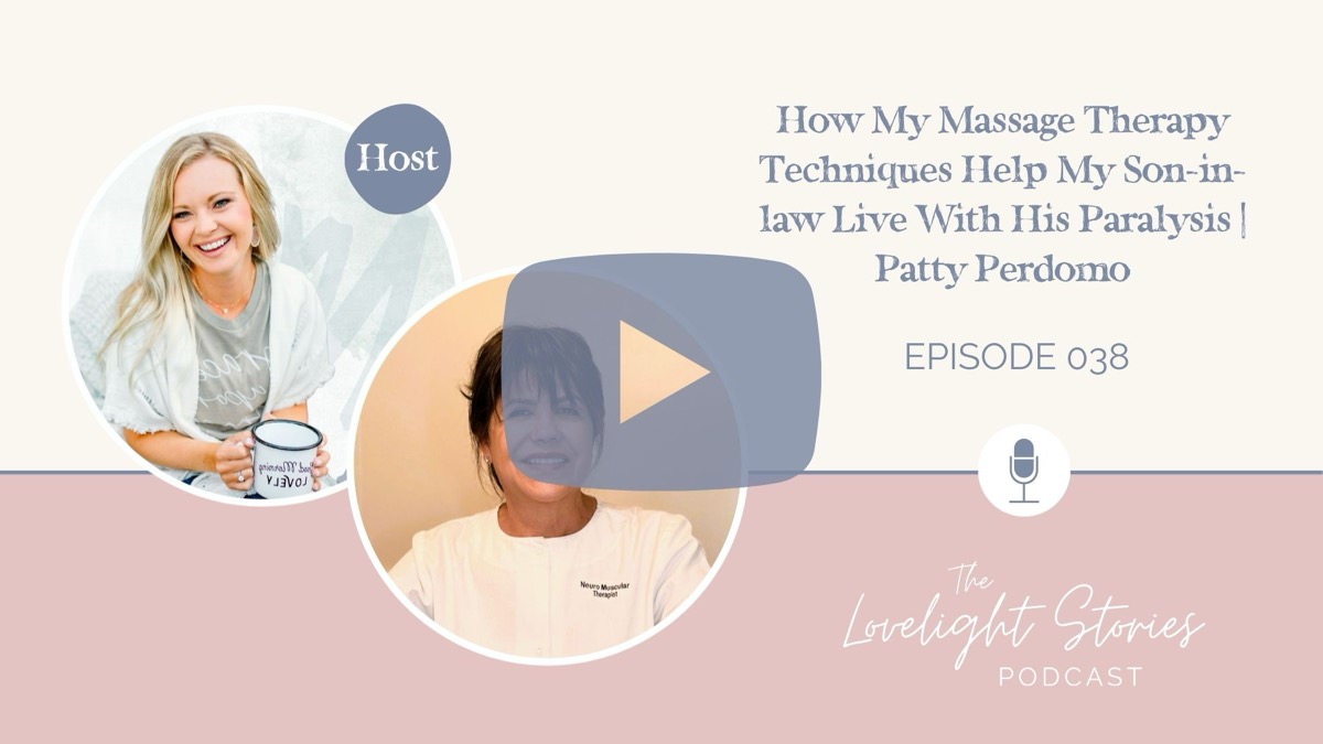 The Lovelight Stories Podcast | How My Massage Therapy Techniques Help My Son-in-law Live With His Paralysis | Patty Perdomo